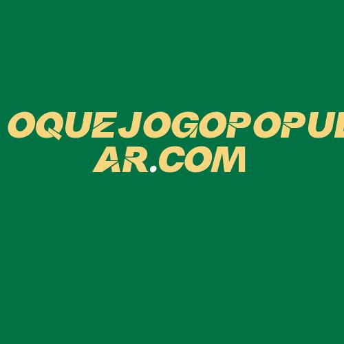 Logo da OQUEJOGOPOPULAR